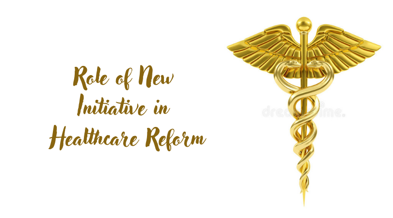 Role of New Initiative in Healthcare Reform